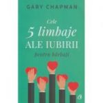 Cele 5 limbaje ale iubirii pentru barbati(Editura: Curtea Veche, Autor: Gary Chapman ISBN 9786064402615)