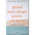 Ghidul unui calugar pentru a fi fericit(Editura: Bookzone, Autor: Gelong Thubten ISBN 9786069008539)