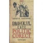 Diavolul este politic corect (Editura: Cathisma, Autor: Savatie Bastovoi ISBN 9789738844377)