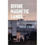 Divine Magnetic Lands: A Journey in America ( Editura: Harvill Secker/Books Outlet, Autor: Timothy O'Grady ISBN 9780436205132 )