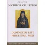 Sfantul Nichifor cel lepros/ Dumnezeu este prietenul meu (Editura: Sophia ISBN 9789731367439)