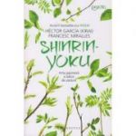 Shinrin Yoku(Editura: Humanitas, Autor(i): Hector Garcia, Francesc Miralles ISBN 9789735065904)