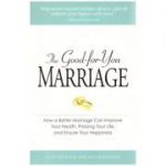 The Good-for-You Marriage: How being married can improve your health, prolong your life, and ensure your happiness( Editura: Adams Media/Books Outlet, Autor: Cliff Isaacson, Meg Schneider ISBN 9781598694765)