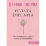 O viata implinita(Editura: Paralela 45, Autor: Deepak Chopra ISBN 978-47-3137-4)