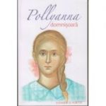 Pollyanna Domnisoara(Editura: Sophia, Autor: Eleanor H. Porter ISBN 9789731364575)