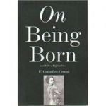 On Being Born and Other Difficulties ( Editura: The Overlook Press/Books Outlet, Autor: F. Gonzales-Crussi ISBN 9780715633595 )