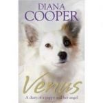 Venus: A Diary Of A Puppy And Her Angel ( Editura: Hay House/Books Outlet, Autor: Diana Cooper ISBN 9781781803851 )