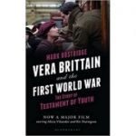 Vera Brittain and the First World War: The Story of Testament of Youth ( Editura: Bloomsbury/Books Outlet, Autor: Mark Bostridge ISBN 9781408188446 )