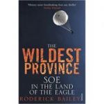 Wildest Province ( Editura: Vintage/Books Outlet, Autor: Roderick Bailey ISBN 9781845950712 )