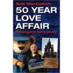 50 Year Love Affair: A Rangers fan's Story ( Editura: D B Publishing/Books Outlet, Autor: Bob MacCallum ISBN 9781859838556 )