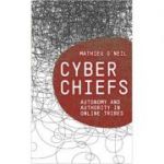 Cyberchiefs: Autonomy and Authority in Online Tribes ( Editura: Pluto Press/Books Outlet, Autor: Mathieu O'Neil ISBN 9780745333700 )