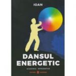 Dansul energetic (Editura: Dharana, Autor: Ioan ISBN 978-606-9029-152)