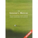 The Golfer's Manual: The Quintessential Guide to Rules, Scoring, Handicapping and Etiquette ( Editura: Pitch Publishing/Books Outlet, Autor: Paige Warr ISBN 9781905411115 )