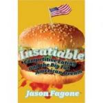 Insatiable: Competitive Eating and the Big Fat American Dream ( Editura: Yellow Jersey/Books Outlet, Autor: Jason Fagone ISBN 9780224076807 )