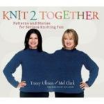 Knit 2 Together: Patterns and Stories for Serious Knitting Fun ( Editura: Harry N. Abrams/Books Outlet, Autor: Tracey Ullman, Mel Clark, Eric Axene ISBN 9781584795346 )