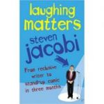 Laughing Matters ( Editura: Jonathan Cape/Books Outlet, Autor: Steven Jacobi ISBN 9781844137985 )