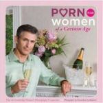 Porn for Women of a Certain Age (Editura: Chronicle Books/Books Outlet, Autor: Cambridge Women's Pornography Cooperative ISBN 9780811866293 )
