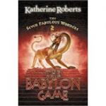 The Seven Fabulous Wonders (2) – The Babylon Game ( Editura: Harper Collins/Books Outlet, Autor: Katherine Roberts ISBN 9780007112791 )