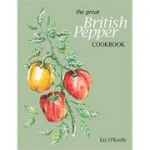 The Great British Pepper Cookbook ( Editura: Libri Publishing/Books Outlet, Autor: Liz O'Keefe ISBN 9780993000218 )