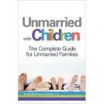 Unmarried with Children: The Complete Guide for Unmarried Families ( Editura: Adams Media/Books Outlet, Autor: J. D. Brette McWhorter Sember ISBN 9781598695878 )