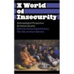 A World of Insecurity: Anthropological Perspectives on Human Security (Editura: Pluto Press/Books Outlet, Autori: Thomas Hylland Eriksen, Oscar Salemink, Ellen Bal ISBN 9780745329840 )