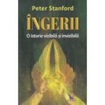 Ingerii / O istorie vizibila si invizibila (Editura: For You, Autor: Peter Standford ISBN 9786066393416)