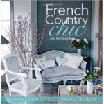 French Country Chic: 40 Simple to Sew French Homestyle Projects ( Editura: David&Charles/Books Outlet, Autor: Lise Meunier ISBN 9781446302064)