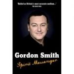 Spirit Messenger ( Editura: Hay House/Books Outlet, Autor: Gordon Smith ISBN 9781848500006 )