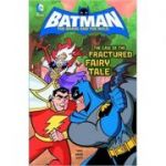 Case of the Fractured Fairy Tale (DC Super Heroes: Batman: The Brave and the Bold) ( Editura: Raintree/Books Outlet, Autor: J. Torres ISBN 9781406266498)