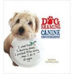 Dog Shaming: Canine Confessions ( Editura: Black and White Publishing/Books Outlet, Autor: Susan McMullan ISBN 9781845026516)