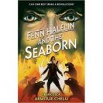 Fenn Halflin and the Seaborn ( Editura: Walker Books, Autor: Francesca Armour-Chelu ISBN 9781406366181)