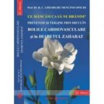 Ce mancam ca sa ne hranim? Preventie si terapie prin dieta in Bolile Cardiovasculare si in Diabetul Zaharat (Editura: Dharana, Autor: Gheorghe Mencinicopschi ISBN 9786069029213)