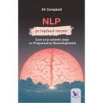 NLP pe intelesul tuturor. Cum sa-ti schimbi viata cu Programarea Neurolingvistica (Editura: For You, Autor: Ali Campbell ISBN 9786066393577)