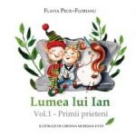 Lumea lui Ian vol 1 - Primii prieteni ( Editura: Letras, Autor: Flavia Peciu-Florianu ISBN 9786060710516)