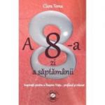 A 8-a zi a saptamanii. Inspiratii pentru a Respira Viata... profund si relaxat (Editura: Clara Toma Publishing, Autor: Clara Toma ISBN 9786069475430)