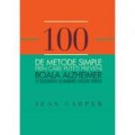 100 de metode simple prin care puteti preveni boala Alzheimer si tulburarile de memorie asociate varstei ( Editura: Curtea Veche, Autor: Jean Carper ISBN 9786065884168)
