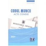 Codul muncii - Acte conexe 2021 ( Editura: Monitorul Oficial, ISBN 9786060350651)