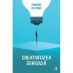 Creativitatea serioasa (Editura: Curtea veche, Autor: Edward de Bono ISBN 9786064400000 )