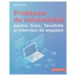 Probleme de informatica pentru liceu, facultate si interviuri de angajare (Editura: Paralela 45, Autor: Dan Pracsiu ISBN 9789734733200)