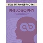 How the World Works: Philosophy. From the Ancient Greeks to great thinkers of modern times ( Editura: Arcturus Publishing/Books Outlet, Autor: Anne Rooney ISBN 9781784286675)