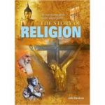The Story of Religion ( Editura: Arcturus Publishing/Books Outlet, Autor: Alex Woolf ISBN 9781785990175)