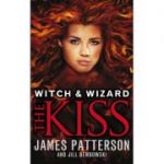 Witch & Wizard: The Kiss: (Witch & Wizard 4) ( Editura: Arrow Books/Books Outlet, Autor: James Patterson ISBN 9780099544159)