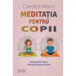 Meditatia pentru copii (Editura: For You, Autor: Candice Marro ISBN 9786066393303)