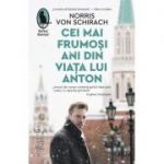 Cei mai frumosi ani din viata lui Anton (Editura: Humanitas, Autor: Norris Von Schirach ISBN 9786067797930)