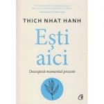 Esti aici(Editura: Curtea Veche, Autor: Thich Nhat Hanh ISBN 9786064408570)