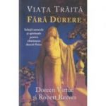 Viata traita fara durere(Editura: Adevar Divin, Autor: Doreen Virtuee ISBN 9786068420745)