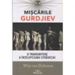 Miscarile Gurdjiev / O transmitere a intelepciunii stravechi (Editura: Prestige, Autor: Wim van Dullemen ISBN 9786068651933)