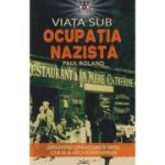 Viata sub ocupatia nazista (Editura: Prestige, Autor: Paul Roland ISBN 9786069609125)
