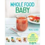 Wholefood Baby: 200 Nutritionally Balanced Recipes for a Healthy Start ( Editura: Apple Press/Books Outlet, Autor: Michele Olivier ISBN 9781845436537)