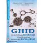 Ghid pentru invatarea Sociologiei in Liceu si pregatirea examenului de Bacalaureat (Editura: Universitara, Autor:(i): Gabriela Popescu, Marieta Iordan, Adrian-Gabriel Horvat ISBN9786062810528)